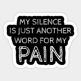 My Silence Is Just Another Word For My Pain white Sticker